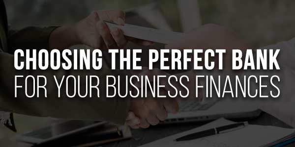 Choosing-The-Perfect-Bank-For-Your-Business-Finances