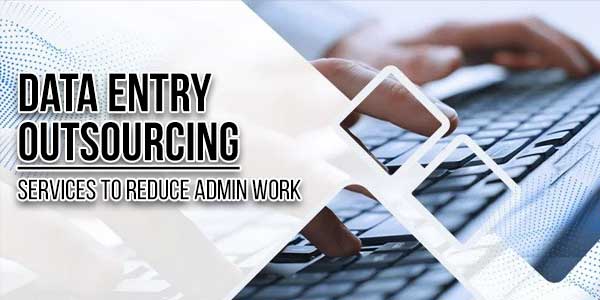 Data-Entry-Outsourcing--Services-To-Reduce-Admin-Work