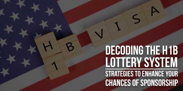 Decoding-The-H1B-Lottery-System--Strategies-To-Enhance-Your-Chances-Of-Sponsorship