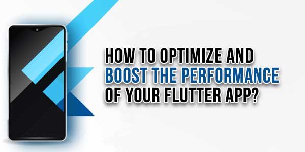 How-To-Optimize-And-Boost-The-Performance-Of-Your-Flutter-App