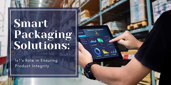 Smart-Packaging-Solutions-IoT's-Role-In-Ensuring-Product-Integrity