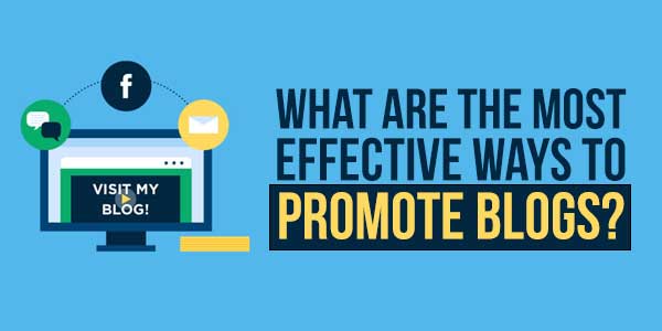 What-Are-The-Most-Effective-Ways-To-Promote-Blogs