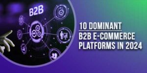 10-Dominant-B2B-E-Commerce-Platforms-In-2024