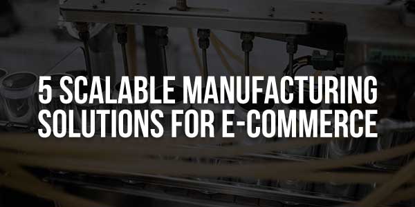 5-Scalable-Manufacturing-Solutions-for-E-Commerce