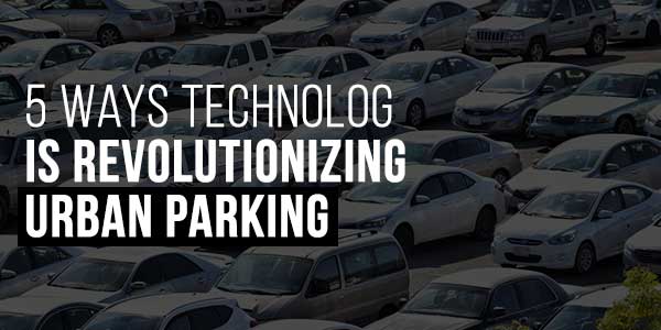 5-Ways-Technology-Is-Revolutionizing-Urban-Parking