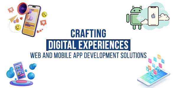 Crafting-Digital-Experiences-Web-And-Mobile-App-Development-Solutions