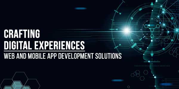 Crafting-Digital-Experiences--Web-And-Mobile-App-Development-Solutions