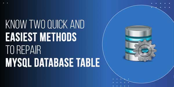 Know-Two-Quick-And-Easiest-Methods-To-Repair-MySQL-Database-Tables