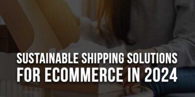 Sustainable-Shipping-Solutions-For-eCommerce-In-2024