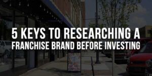 5-Keys-To-Researching-A-Franchise-Brand-Before-Investing