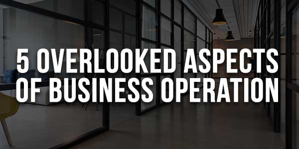 5-Overlooked-Aspects-of-Business-Operation