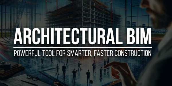 Architectural-BIM-A-Powerful-Tool-For-Smarter,-Faster-Construction
