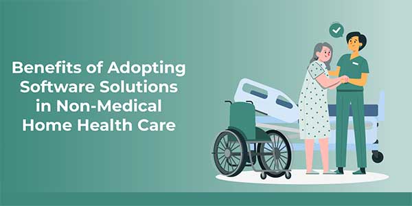 Benefits-of-Adopting-Software-Solutions-in-Non-Medical-Home-Health-Care