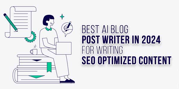 Best-AI-Blog-Post-Writer-In-2024-For-Writing-SEO-Optimized-Content