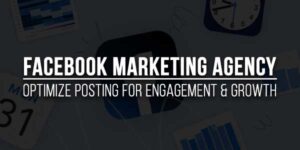Facebook-Marketing-Agency-Optimize-Posting-For-Engagement-&-Growth