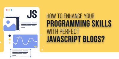 How To Enhance Your Programming Skills With Perfect JavaScript Blogs ...