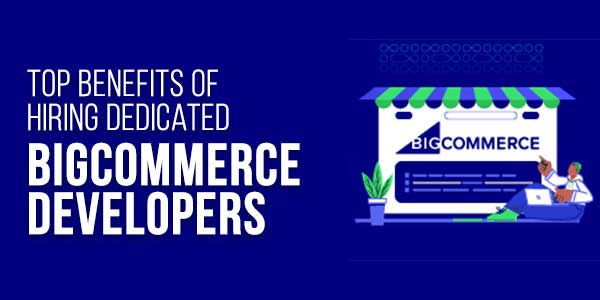 Top-Benefits-Of-Hiring-Dedicated-BigCommerce-Developers