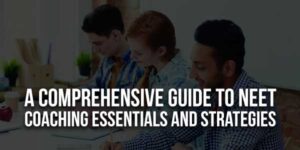 A-Comprehensive-Guide-To-NEET-Coaching-Essentials-And-Strategies