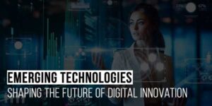Emerging-Technologies-Shaping-The-Future-Of-Digital-Innovation