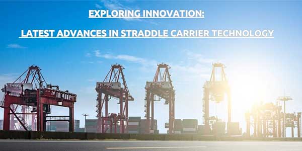 Exploring-Innovation-Latest-Advances-In-Straddle-Carrier-Technology