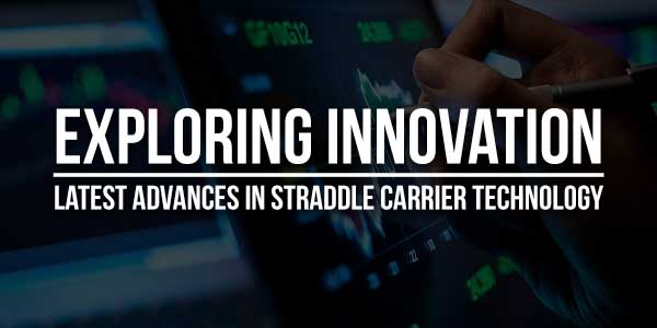 Exploring-Innovation--Latest-Advances-In-Straddle-Carrier-Technology