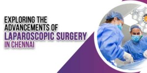 Exploring-the-Advancements-of-Laparoscopic-Surgery-in-Chennai