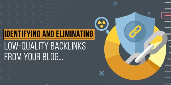 Identifying-And-Eliminating-Low-Quality-Backlinks-From-Your-Blog