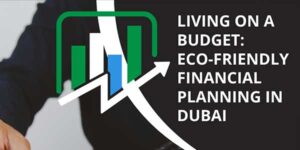 Living-On-A-Budget--Eco-Friendly-Financial-Planning-In-Dubai