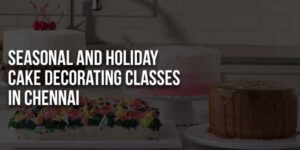 Seasonal-And-Holiday-Cake-Decorating-Classes-In-Chennai