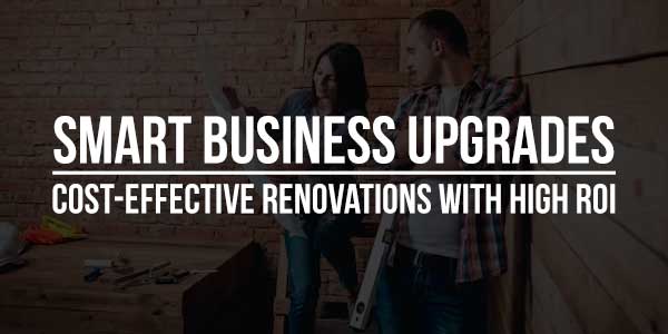 Smart-Business-Upgrades-Cost-Effective-Renovations-With-High-ROI
