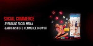 Social-Commerce-Leveraging-Social-Media-Platforms-For-E-Commerce-Growth