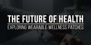 The-Future-Of-Health--Exploring-Wearable-Wellness-Patches