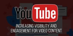 Youtube-Increasing-Visibility-And-Engagement-For-Video-Content