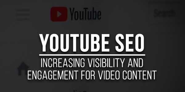 Youtube-SEO-Increasing-Visibility-And-Engagement-For-Video-Content
