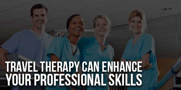 Travel-Therapy-Can-Enhance-Your-Professional-Skills