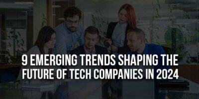 9 Emerging Trends Shaping The Future Of Tech Companies In 2024 ...