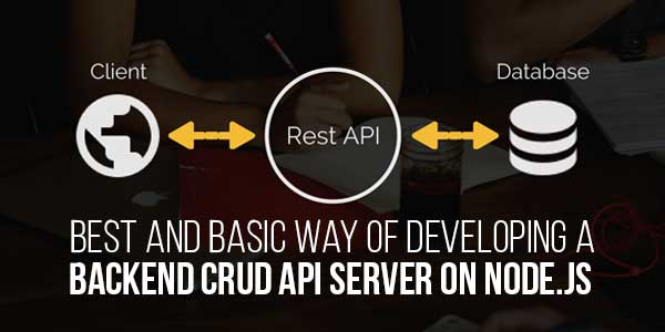 Best-And-Basic-Way-Of-Developing-A-Backend-CRUD-API-Server-On-Node-JS