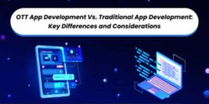 OTT App Development Vs. Traditional App Development: Key Differences ...