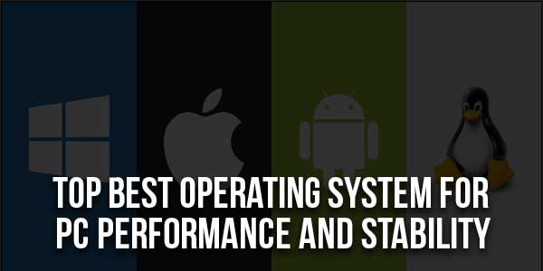 Top-Best-Operating-System-For-PC-Performance-And-Stability