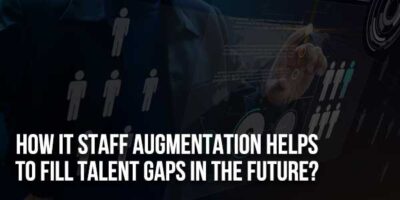 How IT Staff Augmentation Helps To Fill Talent Gaps In The Future ...