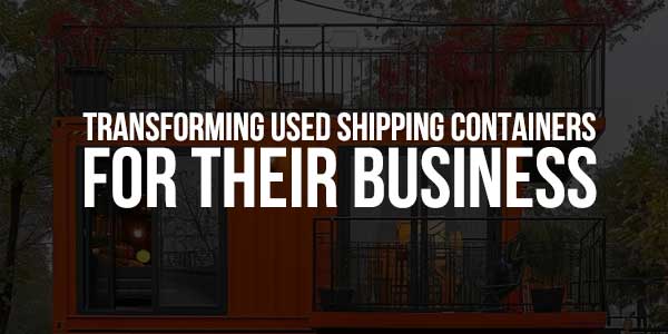 Transforming-Used-Shipping-Containers-For-Their-Business