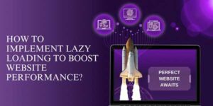 How-To-Implement-Lazy-Loading-To-Boost-Website-Performance