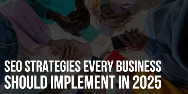 SEO-Strategies-Every-Business-Should-Implement-In-2025