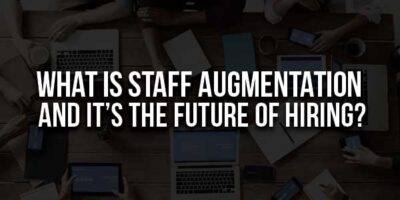 What Is Staff Augmentation And Why It’s The Future Of Hiring ...