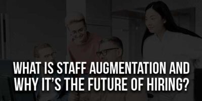 What Is Staff Augmentation And Why It’s The Future Of Hiring ...