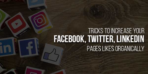 Tricks-To-Increase-Your-Facebook,-Twitter,-LinkedIn-Pages-Likes-Organically-