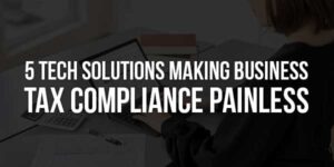 5-Tech-Solutions-Making-Business-Tax-Compliance-Painless