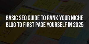 Basic-SEO-Guide-To-Rank-Your-Niche-Blog-To-First-Page-Yourself-In-2025