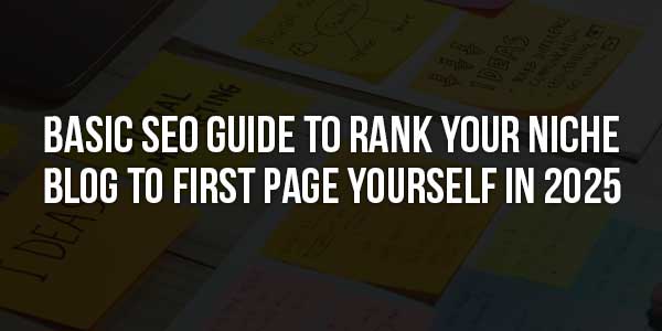 Basic-SEO-Guide-To-Rank-Your-Niche-Blog-To-First-Page-Yourself-In-2025