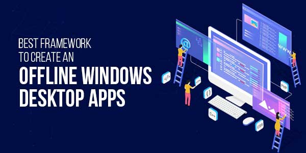 Best-Framework-To-Create-An-Offline-Windows-Desktop-Apps